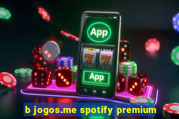 b jogos.me spotify premium